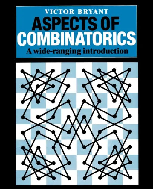 Aspects of Combinatorics: A Wide-Ranging Introduction by Victor Bryant