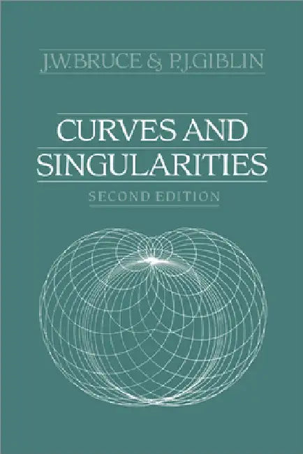 Curves and Singularities: A Geometrical Introduction to Singularity Theory by J. W. Bruce