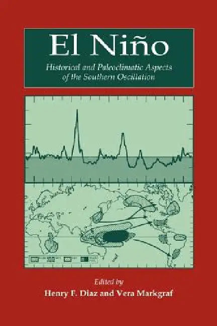 El Ni O: Historical and Paleoclimatic Aspects of the Southern Oscillation by Henry Frank Diaz, Vera Markgraf, Henry F. Diaz