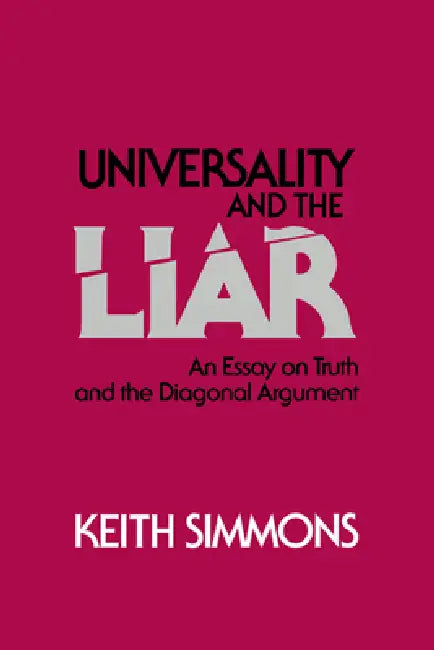 Universality and the Liar: An Essay on Truth and the Diagonal Argument by Keith Simmons