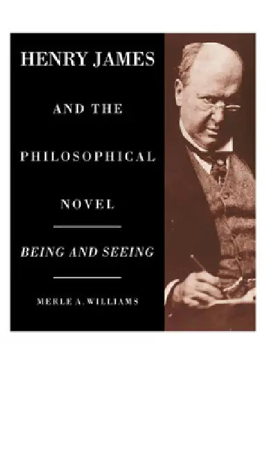 Henry James and the Philosophical Novel by Merle A. Williams