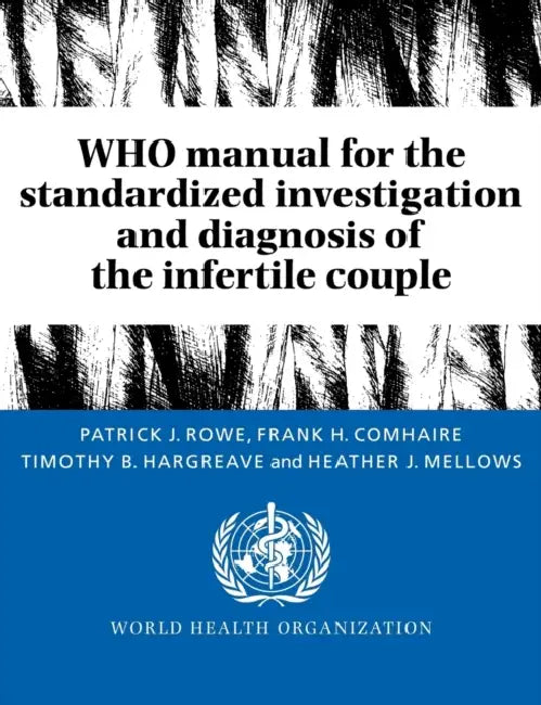 Who Manual for the Standardized Investigation and Diagnosis of the Infertile Couple by Patrick J. Rowe, F. H. Comhaire, T. B. Hargreave