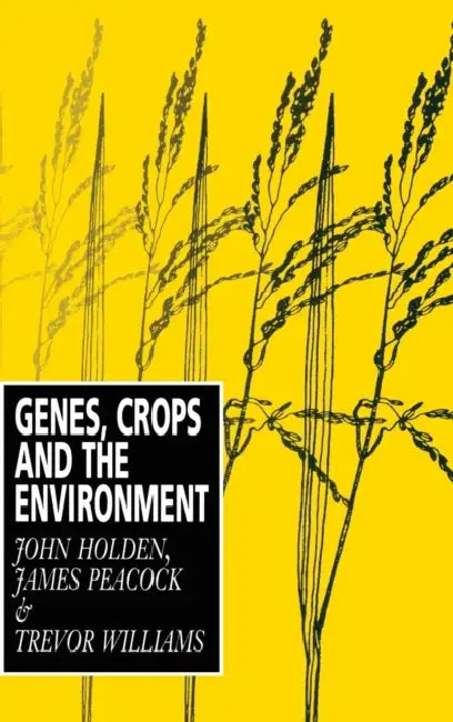 Genes, Crops and the Environment by John Holden, James Peacock, Trevor Williams