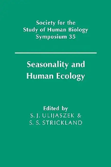 Seasonality and Human Ecology by Stanley J. Ulijaszek, S. S. Strickland, S. J. Ulijaszek