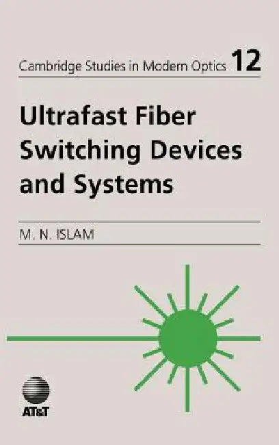 Ultrafast Fiber Switching Devices and Systems by Mohammad N. Islam