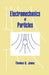 Electromechanics of Particles by Thomas B. Jones, Jones Thomas B.