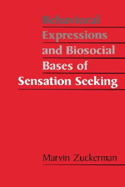 Behavioral Expressions and Biosocial Bases of Sensation Seeking by Marvin Zuckerman
