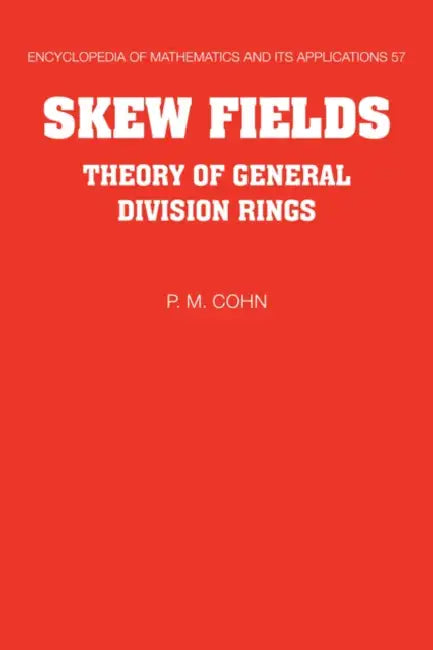 Skew Fields: Theory of General Division Rings by P. M. Cohn, Cohn P. M., G. -C Rota