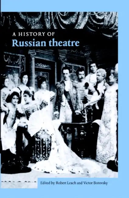 A History of Russian Theatre by Robert Leach, Victor Borovsky