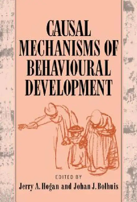 Causal Mechanisms of Behavioural Development by Jerry a. Hogan, Johan J. Bolhuis