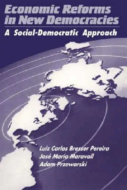 Economic Reforms in New Democracies by Luiz Carlos Bresser Pereira, Jose Maria Maravall, Adam Przeworski