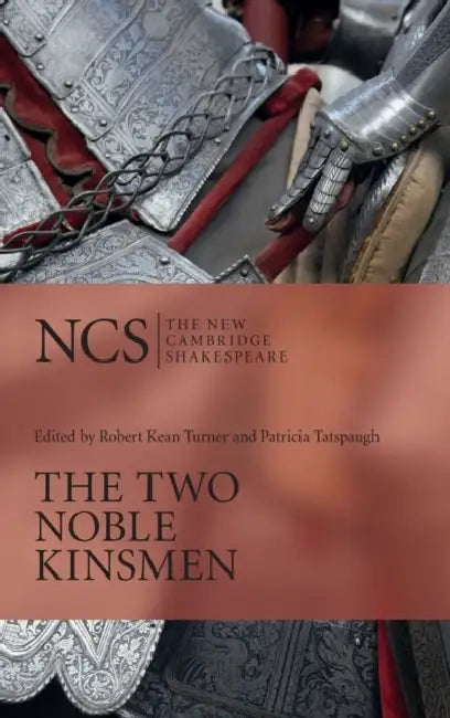 The Two Noble Kinsmen by William Shakespeare, Robert Kean Turner, Patricia Tatspaugh