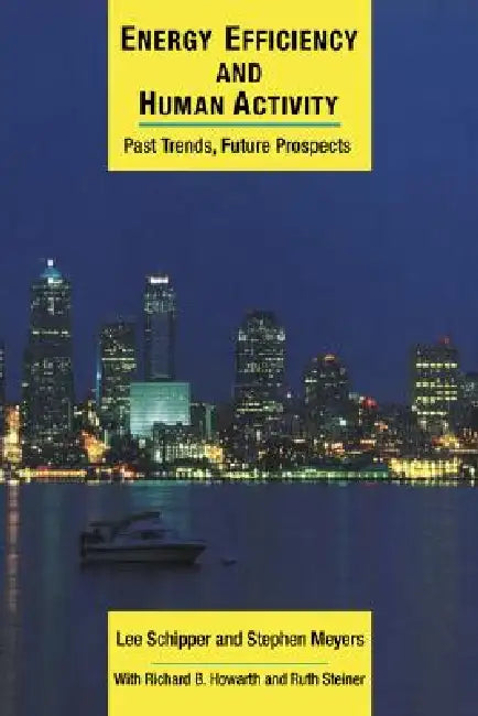 Energy Efficiency and Human Activity by Lee Schipper, Stephen Meyers, Richard B. Howarth