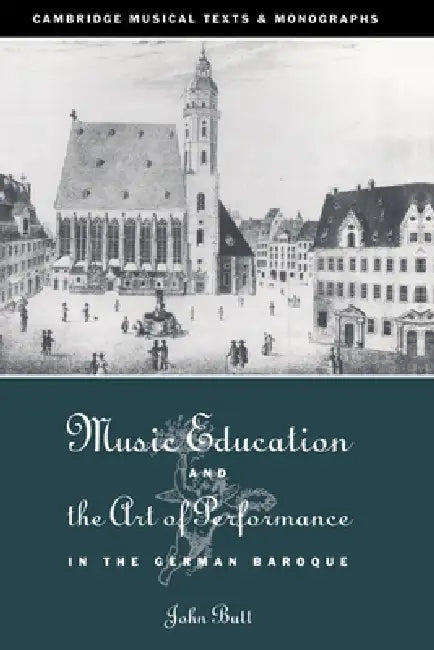 Music Education and the Art of Performance in the German Baroque by John Butt, John Butt, Laurence Dreyfus