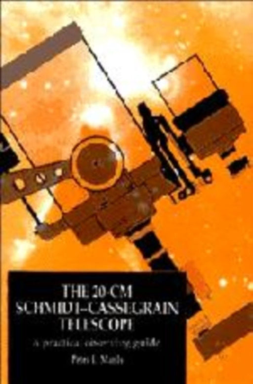 The 20-Cm Schmidt-Cassegrain Telescope: A Practical Observing Guide by Peter L. Manly