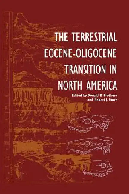 The Terrestrial Eocene-Oligocene Transition in North America by Donald R. Prothero, Robert J. Emry