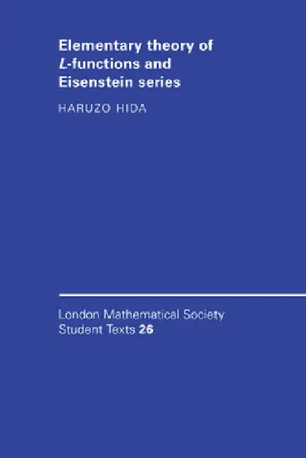 Elementary Theory of L-Functions and Eisenstein Series by Haruzo Hida