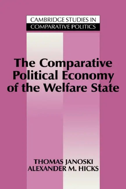 The Comparative Political Economy of the Welfare State by Thomas Janoski, Alexander M. Hicks, Peter Lange