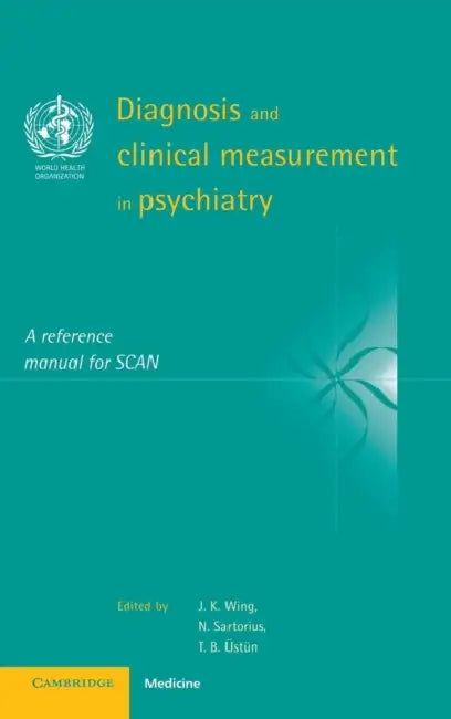 Diagnosis and Clinical Measurement in Psychiatry by J. K. Wing, N. Sartorius, T. B. Üstün