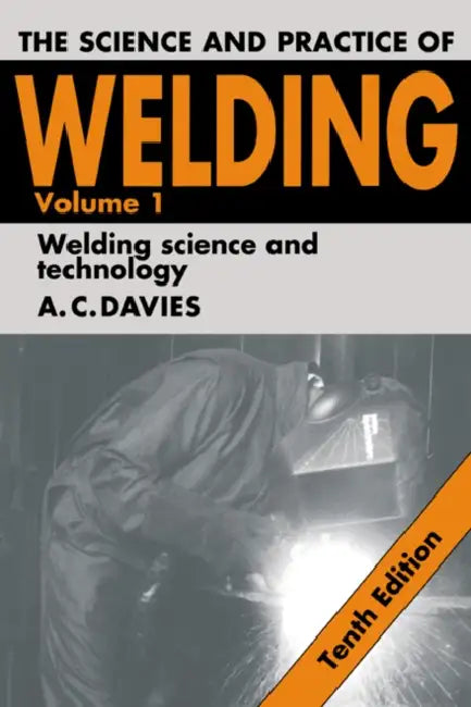 The Science and Practice of Welding: Volume 1 by A. C. Davies