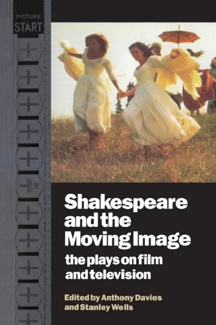 Shakespeare and the Moving Image by Anthony Davies, Stanley Wells