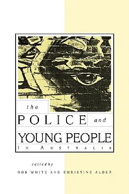 The Police and Young People in Australia by Rob White, Christine Alder, R. D. White