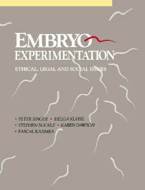 Embryo Experimentation by Peter Singer, Helga Kuhse, Stephen Buckle