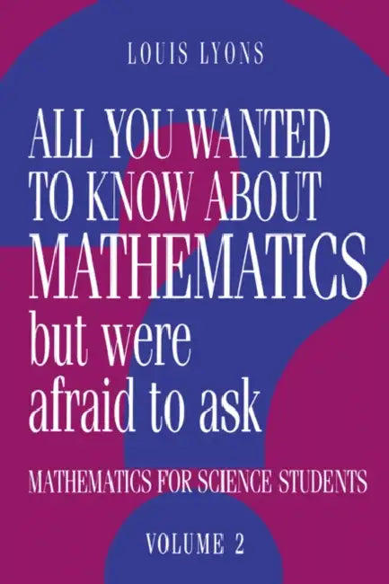 All You Wanted to Know about Mathematics But Were Afraid to Ask by Louis Lyons, Lyons Louis