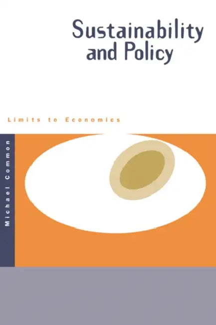 Sustainability and Policy: Limits to Economics by Michael Common, Common Michael