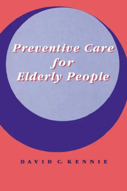 Preventive Care for Elderly People by David C. Kennie, Kennie David C.