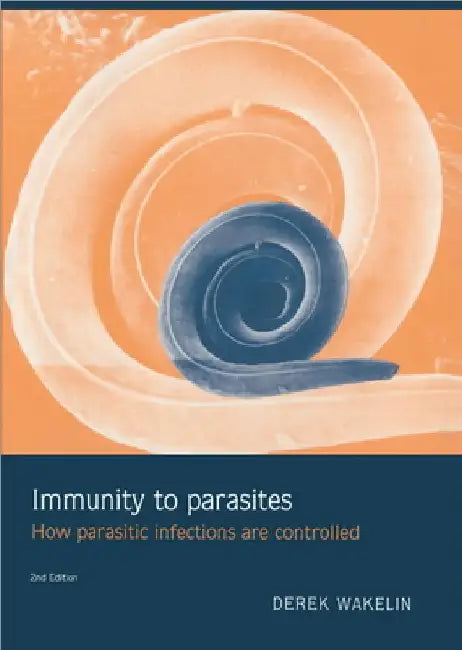 Immunity to Parasites: How Parasitic Infections Are Controlled by Derek Wakelin