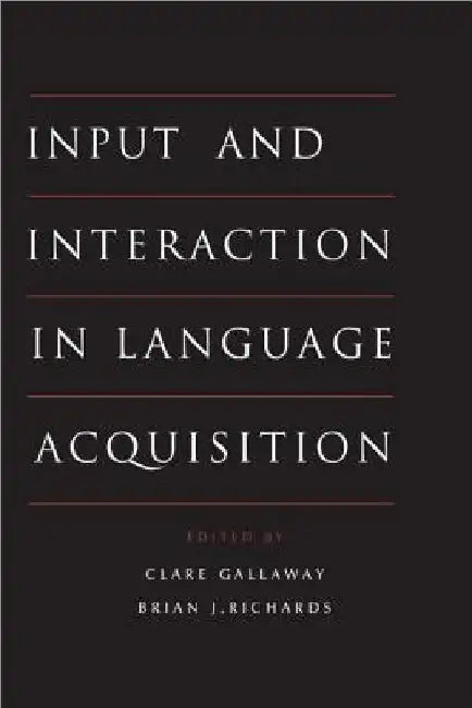 Input and Interaction in Language Acquisition by Clare Gallaway