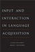 Input and Interaction in Language Acquisition by Clare Gallaway