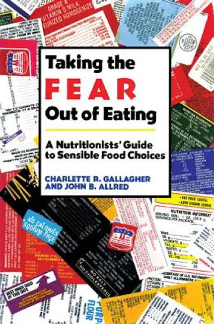 Taking The Fear Out Of Eating: A Nutritionists' Guide to Sensible Food Choice by Charlette Gallagher, John Allred