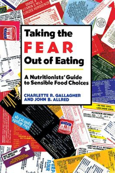 Taking The Fear Out Of Eating: A Nutritionists' Guide to Sensible Food Choice by Charlette Gallagher, John Allred