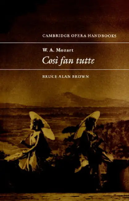 W. A. Mozart: Cos Fan Tutte by Bruce Alan Brown, Richard Wagner