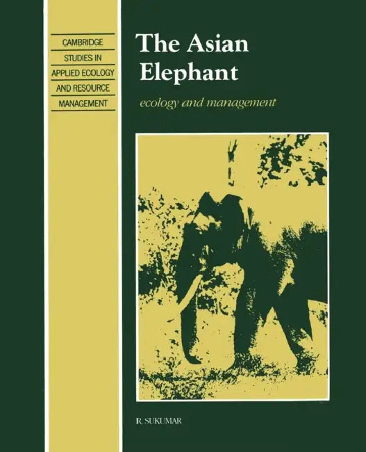 The Asian Elephant: Ecology and Management by R. Sukumar, M. S. Swaminathan