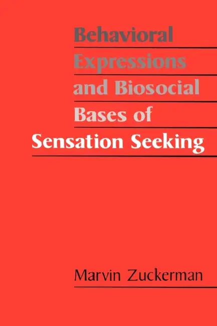 Behavioral Expressions and Biosocial Bases of Sensation Seeking by Marvin Zuckerman