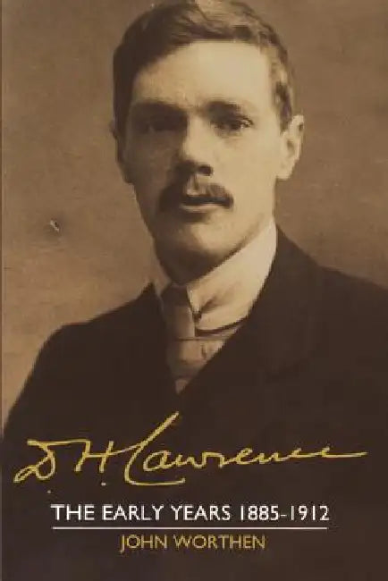 D. H. Lawrence: The Early Years 1885 1912: The Cambridge Biography of D. H. Lawrence by John Worthen