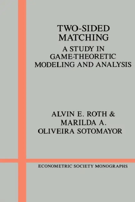 Two-Sided Matching: A Study in Game-Theoretic Modeling and Analysis by Alvin E. Roth, Marilda A. Sotomayor, Andrew Chesher