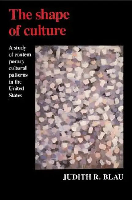 The Shape of Culture by Judith R. Blau