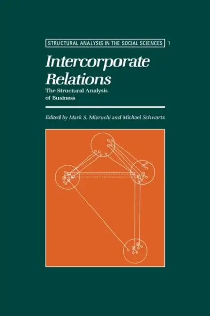 Intercorporate Relations: The Structural Analysis of Business by Marks Mizruchi, Mark S. Mizruchi, Michael Schwartz