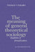 The Meaning of General Theoretical Sociology: Tradition and Formalization by Thomas J. Fararo, Ernest Q. Campbell