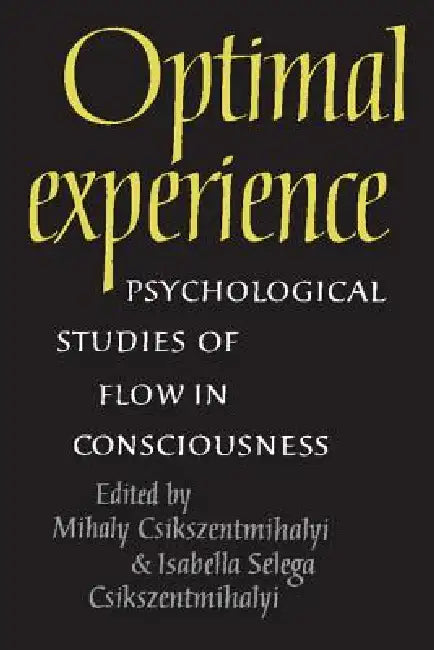 Optimal Experience: Psychological Studies of Flow in Consciousness by Csikszetmiha, Mihaly Csikszentmihalyi, Isabella Selega Csikszentmihalyi