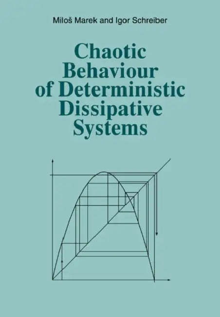 Chaotic Behaviour of Deterministic Dissipative Systems by Milos Marek, Igor Schreiber, Igor Shreiber