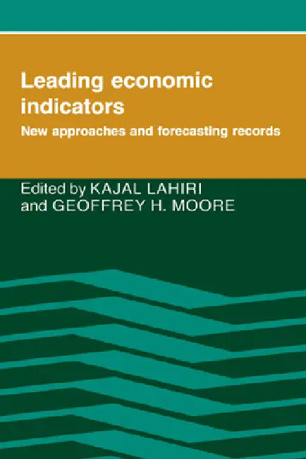 Leading Economic Indicators: New Approaches and Forecasting Records by Kajal Lahiri, Geoffrey H. Moore