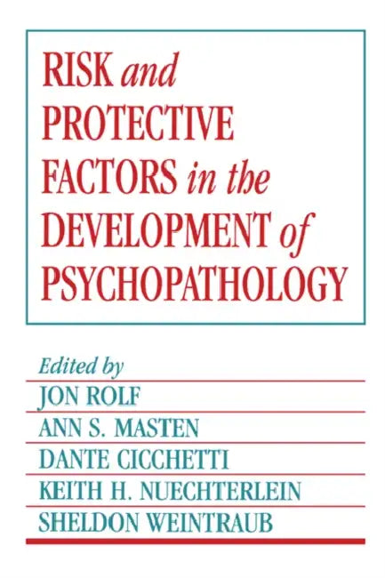Risk and Protective Factors in the Development of Psychopathology by Jon Rolf, Keith Nuechterien, Ann S. Masten