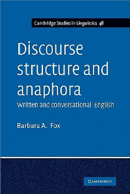 Discourse Structure and Anaphora: Written and Conversational English by Barbara A. Fox