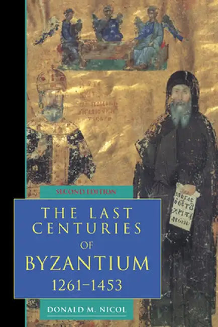 The Last Centuries of Byzantium, 1261-1453 by Donald M. Nicol