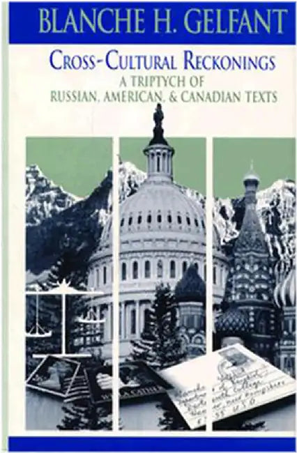 Cross-Cultural Reckonings: A Triptych of Russian, American and Canadian Texts by Blanche H. Gelfant